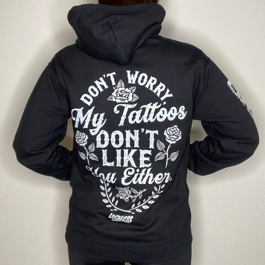 My Tattoos Don't Like You Either Hoodie Luckless Outfitters