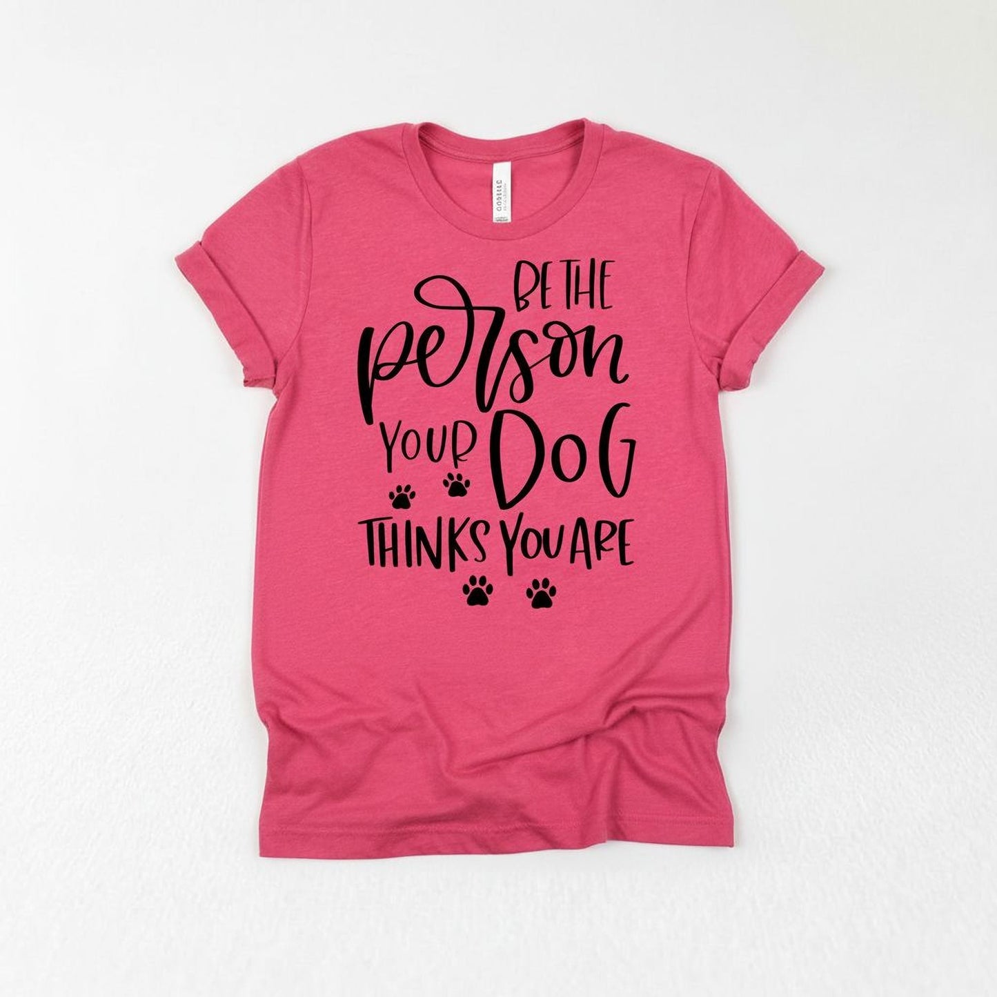 Dog Tshirt Be the person your dog thinks you are Bella Canvas Graphic Tee, Funny Dog shirts for women Joyful Moose