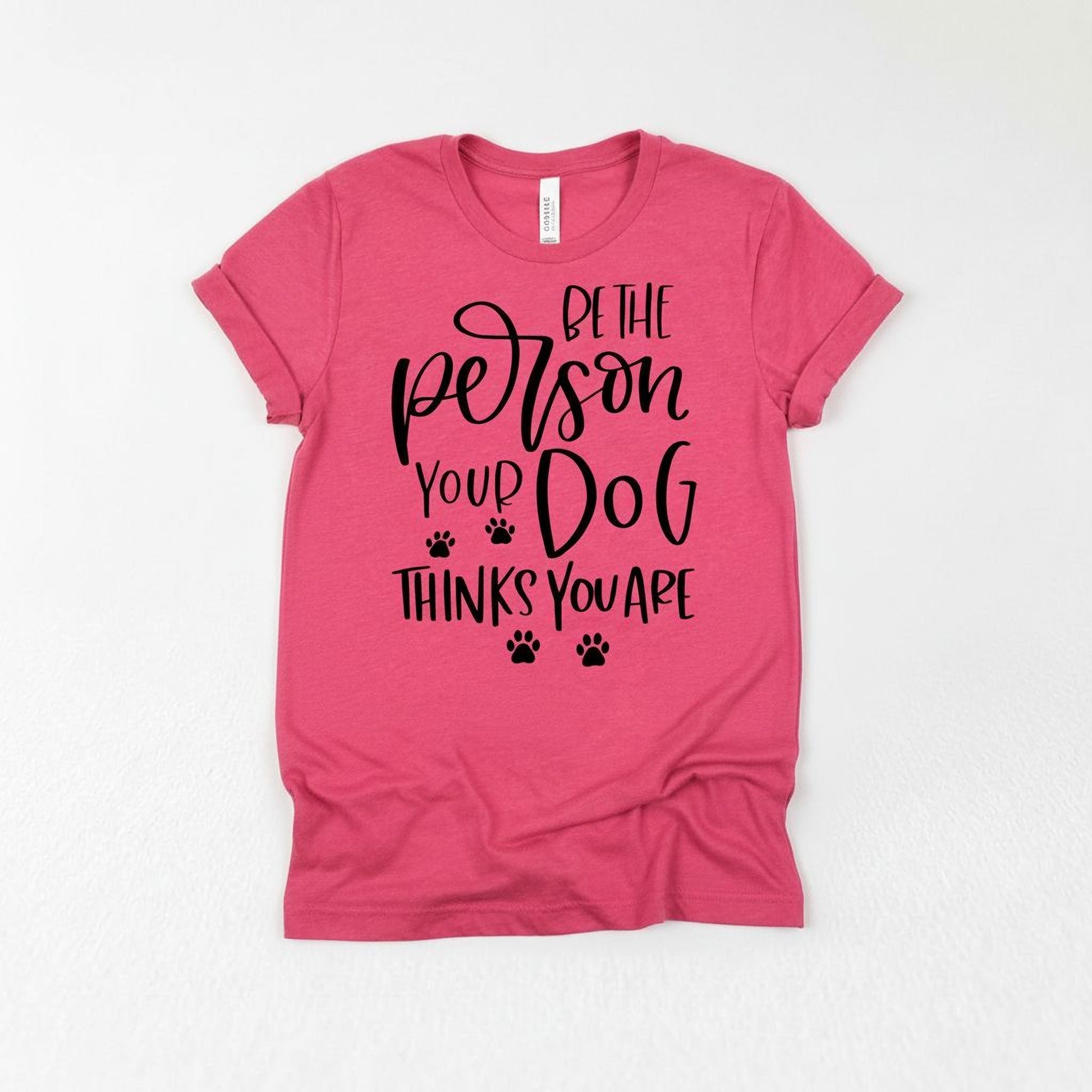 Dog Tshirt Be the person your dog thinks you are Bella Canvas Graphic Tee, Funny Dog shirts for women Joyful Moose
