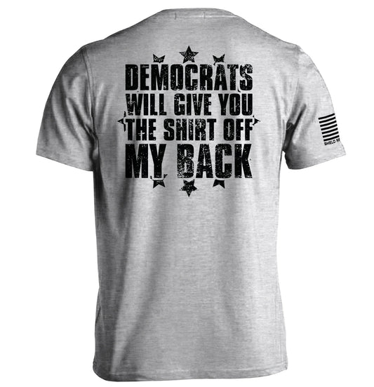 Democrats Will Give You The Shirt Off My Back Shield Republic