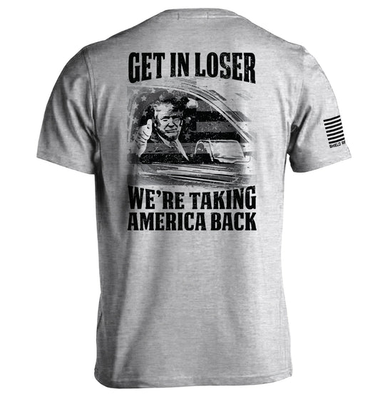Get In Loser We're Taking America Back Shield Republic