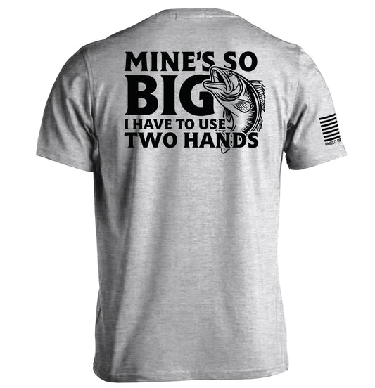 Mine's So Big I Have To Use Two Hands Shield Republic