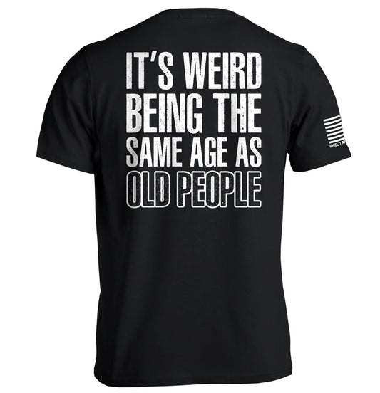It's Weird Being The Same Age As Old People Shield Republic