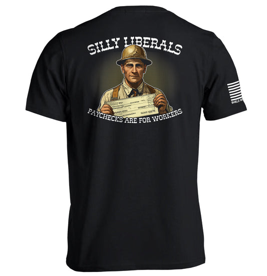 Silly Liberals Paychecks Are For Workers Shield Republic