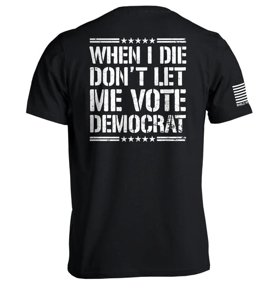 When I Die Don't Let Me Vote Democrat Shield Republic