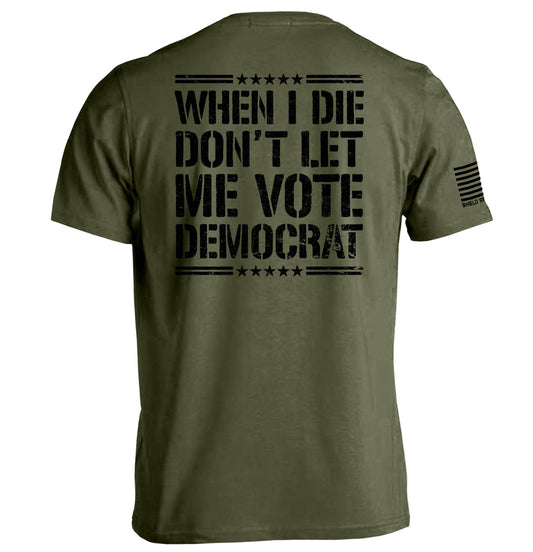 When I Die Don't Let Me Vote Democrat Shield Republic