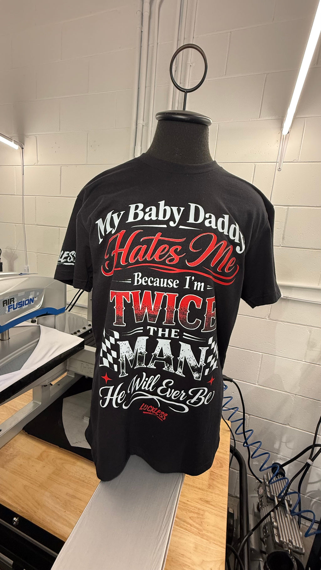 My Baby Daddy Hates Me Because I'm Twice The Man He'll Ever Be Tee Luckless Outfitters