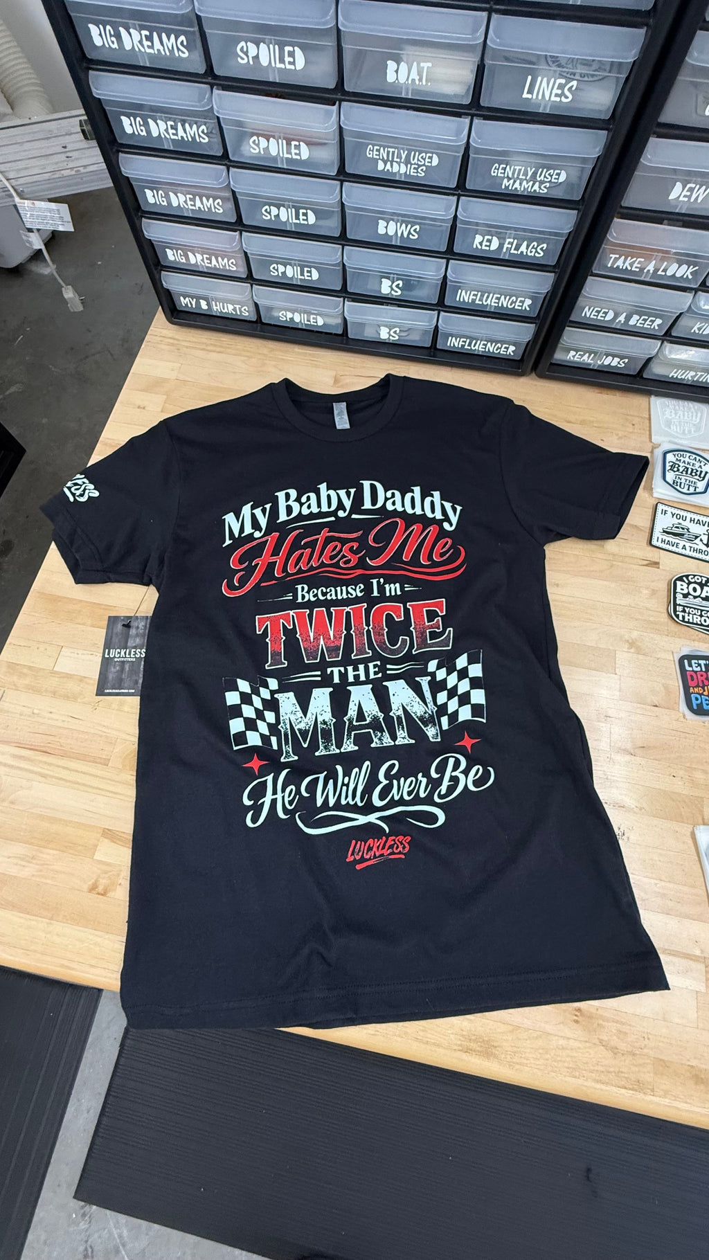 My Baby Daddy Hates Me Because I'm Twice The Man He'll Ever Be Tee Luckless Outfitters