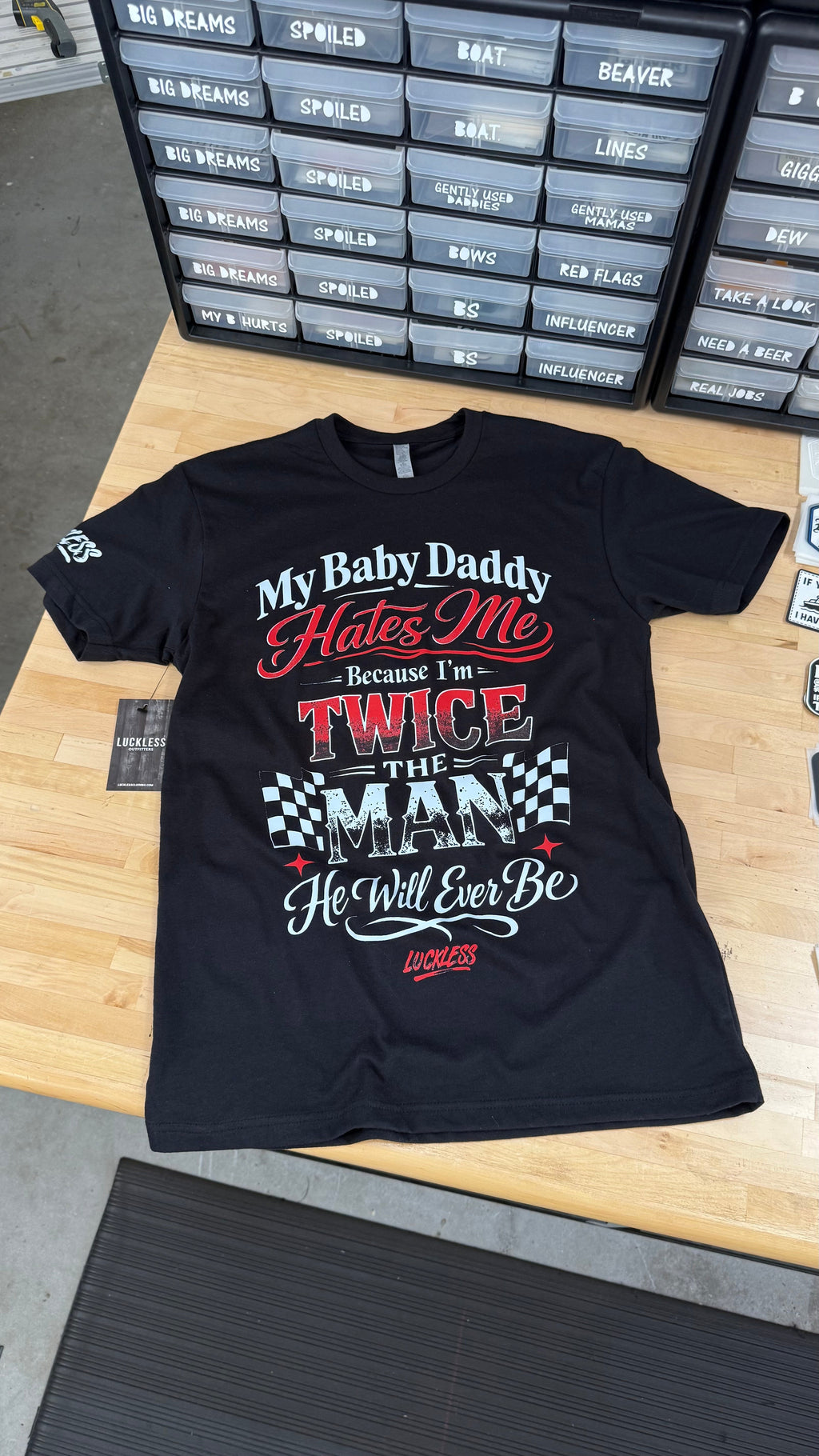 My Baby Daddy Hates Me Because I'm Twice The Man He'll Ever Be Tee Luckless Outfitters