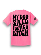 My Dog Said You're A Bitch Tee Luckless Outfitters