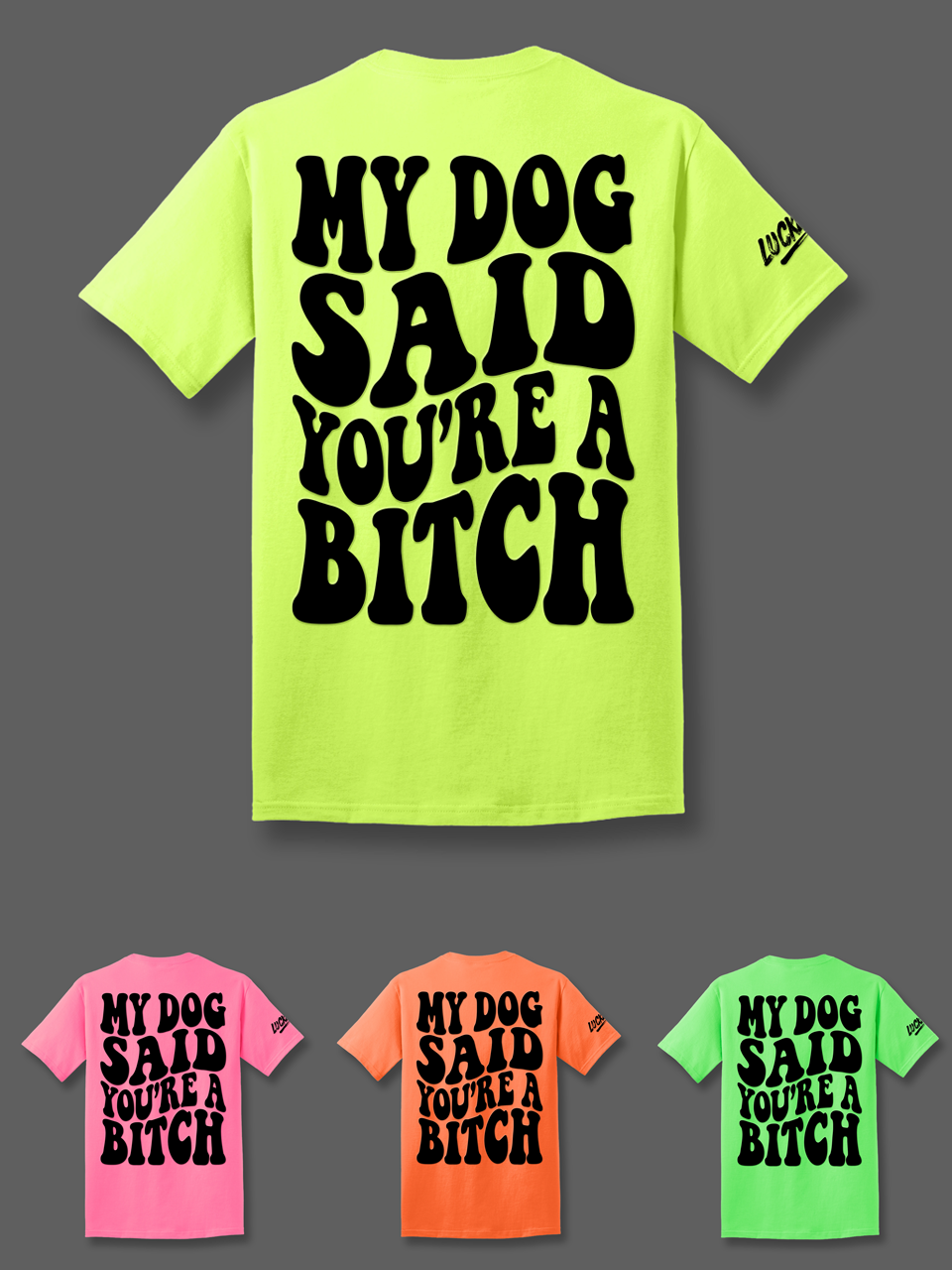 My Dog Said You're A Bitch Tee Luckless Outfitters