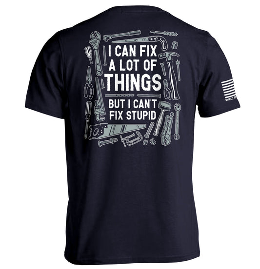 I Can Fix A Lot of Things But I Can't Fix Stupid