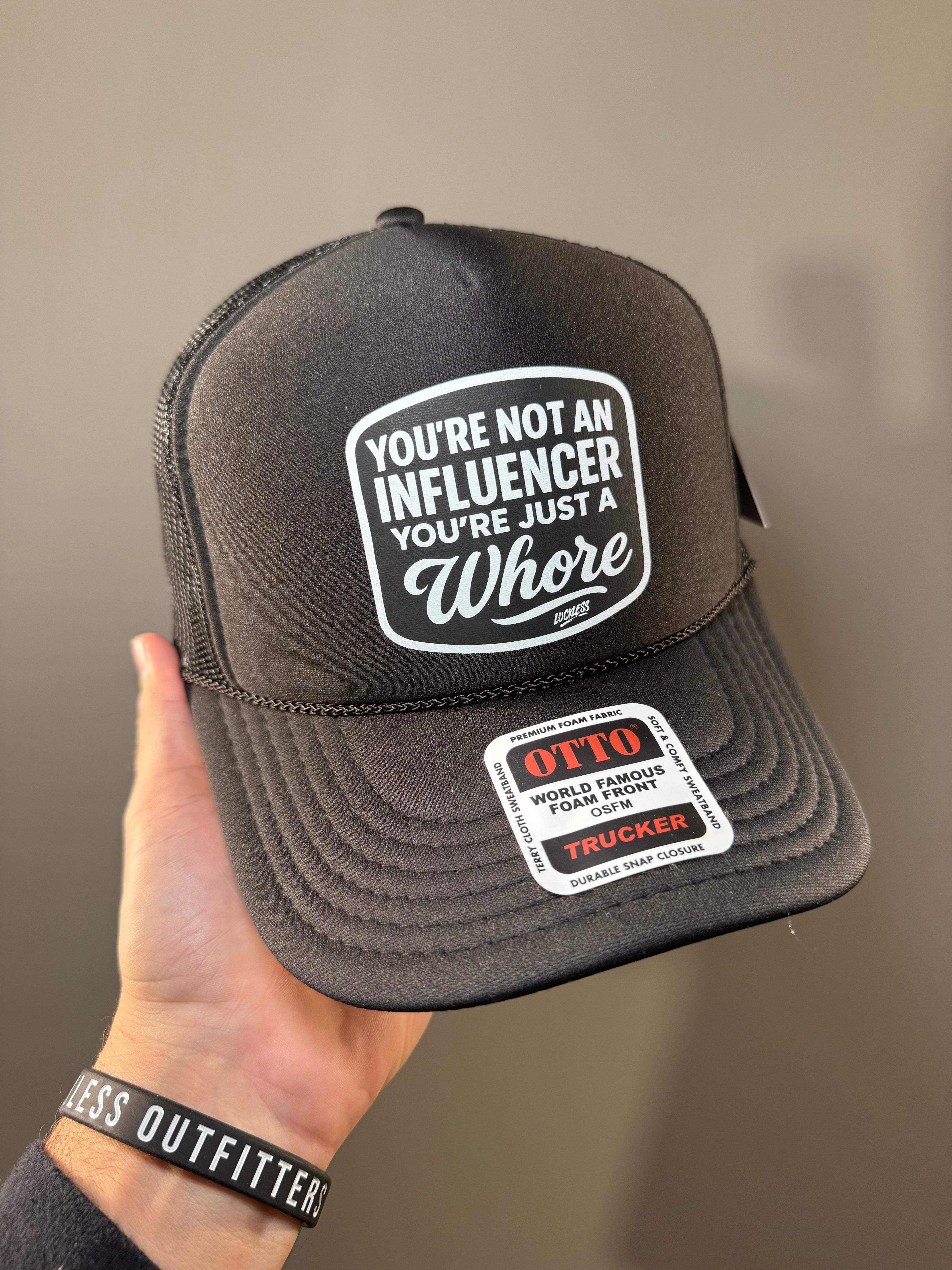 You're Not An Influencer You're Just A Whore Trucker Hat Luckless Outfitters