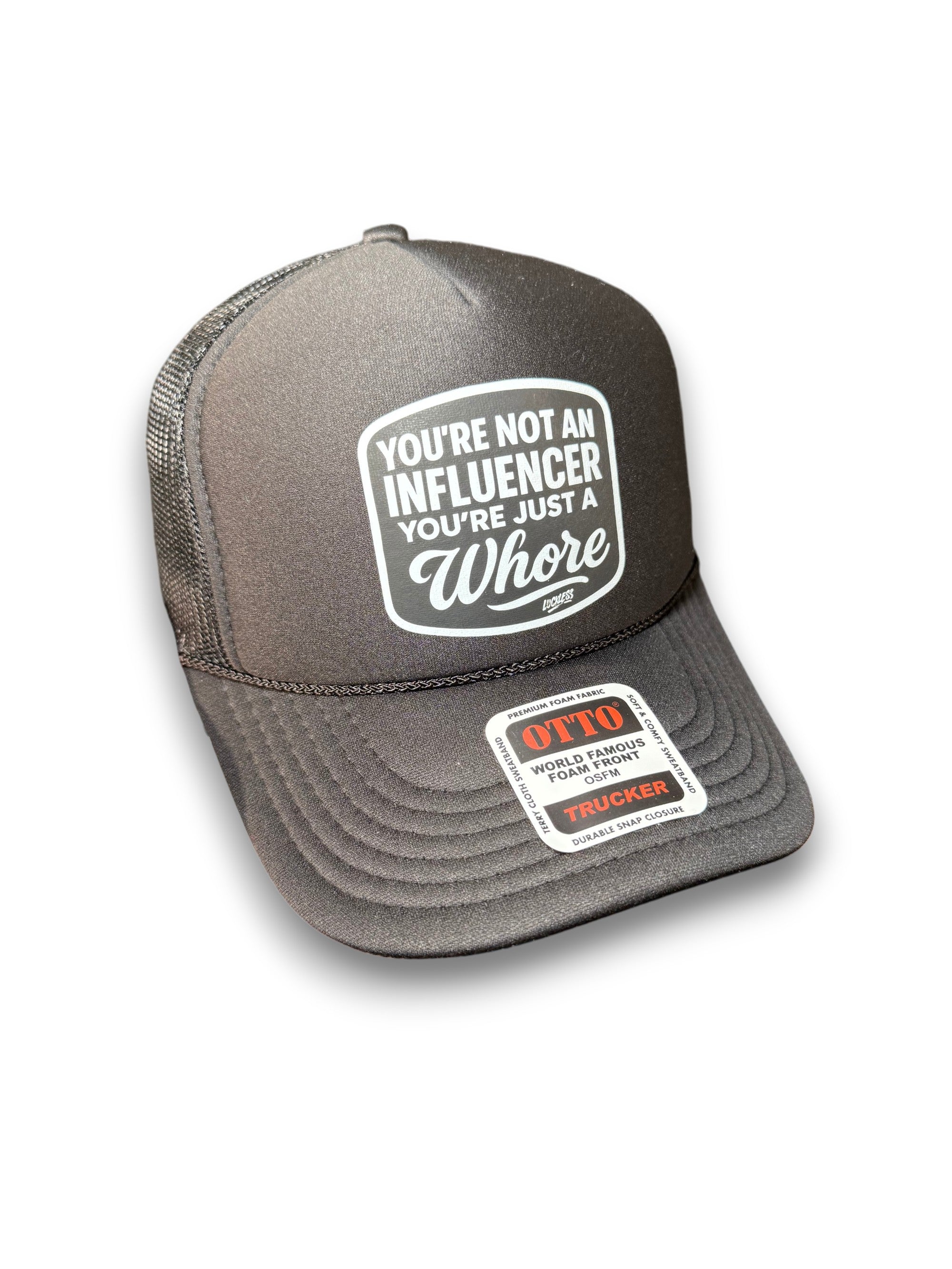 You're Not An Influencer You're Just A Whore Trucker Hat Luckless Outfitters