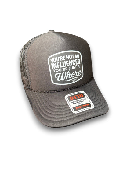 You're Not An Influencer You're Just A Whore Trucker Hat Luckless Outfitters