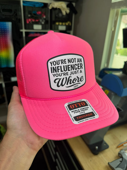 You're Not An Influencer You're Just A Whore Trucker Hat Luckless Outfitters