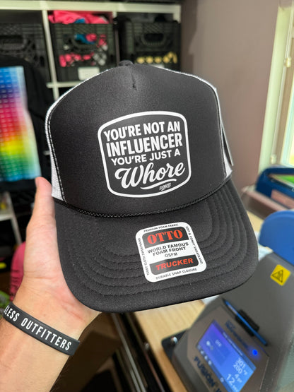 You're Not An Influencer You're Just A Whore Trucker Hat Luckless Outfitters
