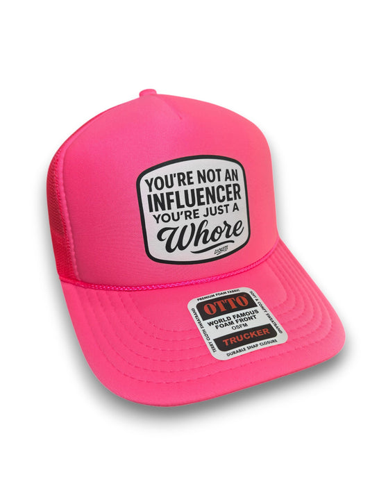 You're Not An Influencer You're Just A Whore Trucker Hat Luckless Outfitters