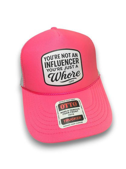 You're Not An Influencer You're Just A Whore Trucker Hat Luckless Outfitters