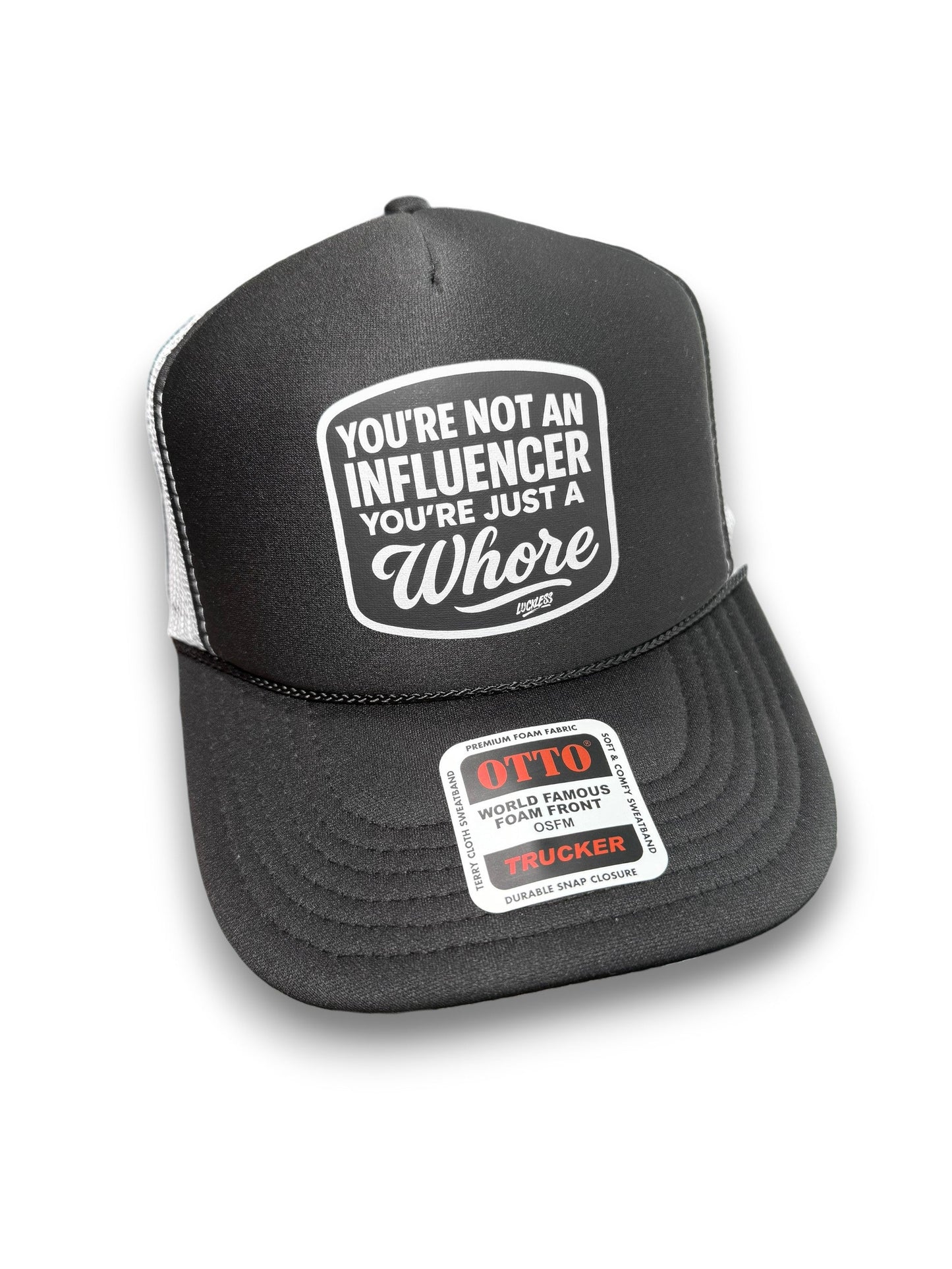 You're Not An Influencer You're Just A Whore Trucker Hat Luckless Outfitters