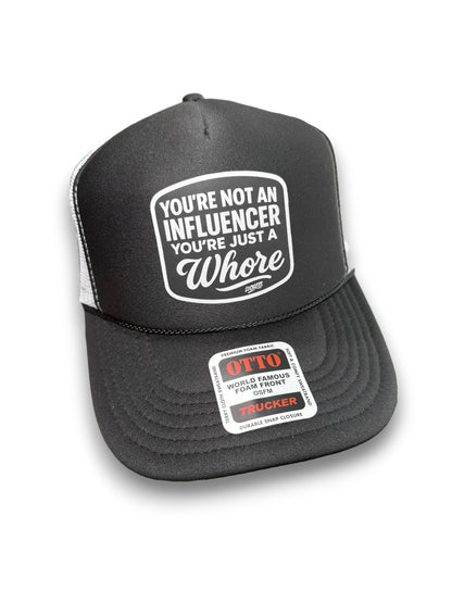 You're Not An Influencer You're Just A Whore Trucker Hat Luckless Outfitters