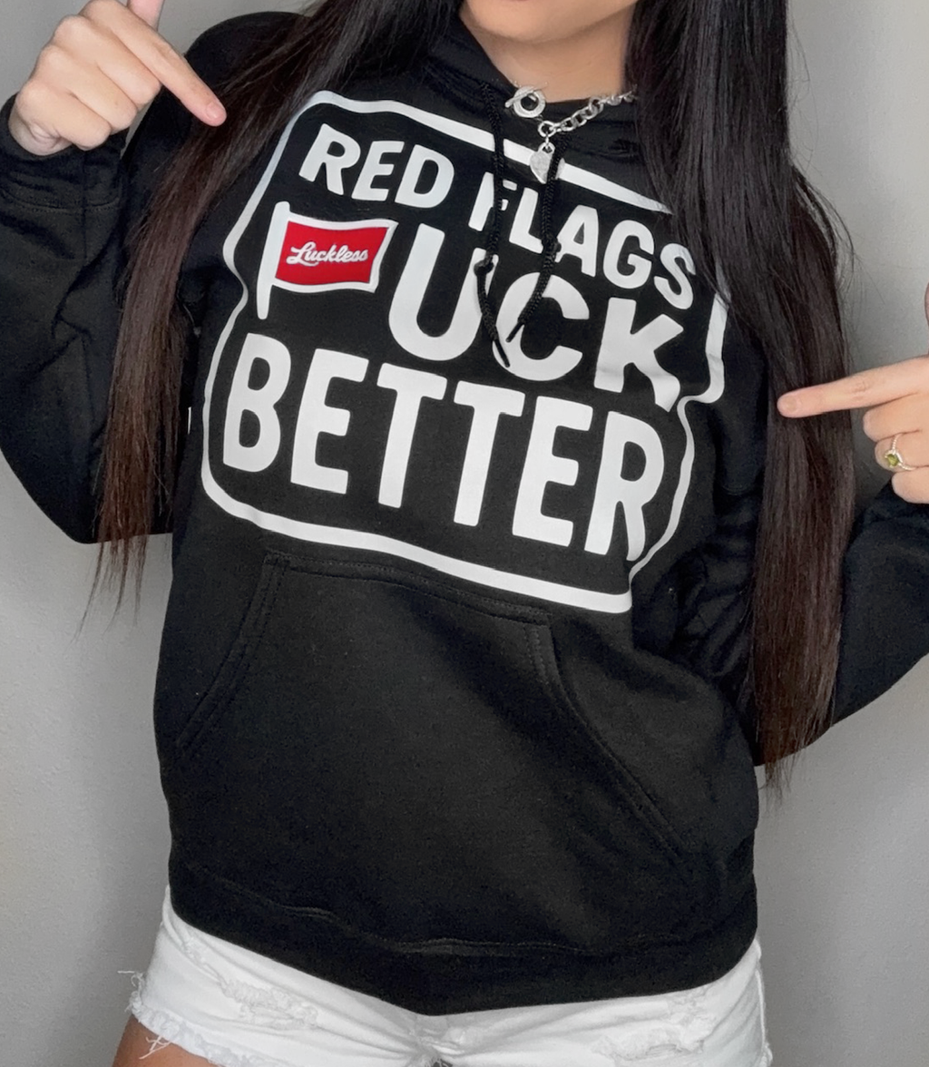 Red Flags Fuck Better Hoodie Luckless Outfitters