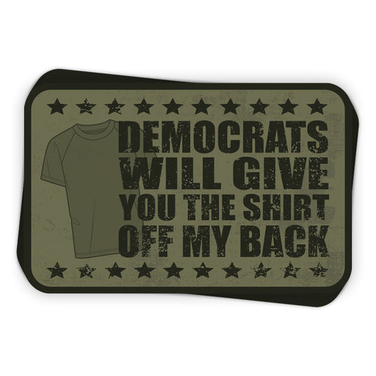 Democrats Will Give You The Shirt Off My Back Decal Shield Republic