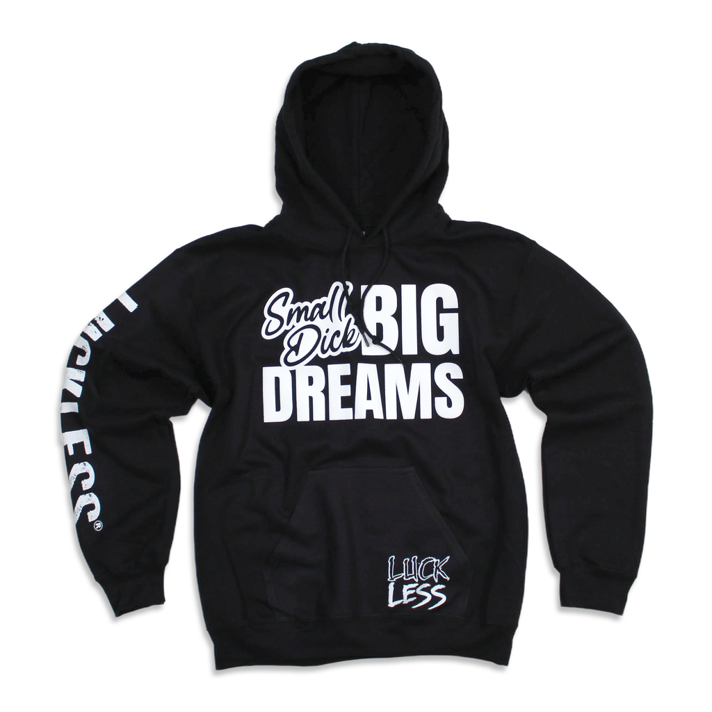 Small Dick Big Dreams Hoodie Luckless Outfitters