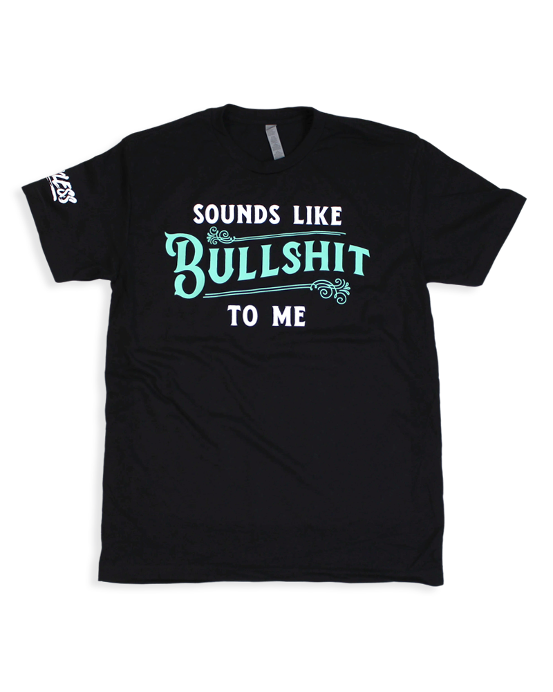 Sounds Like Bullshit to Me Tee Luckless Outfitters