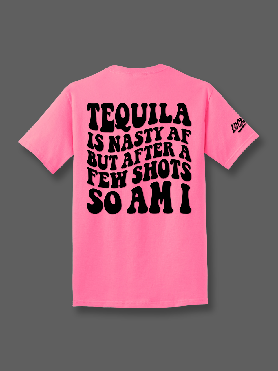 Tequila is Nasty Tee Luckless Outfitters