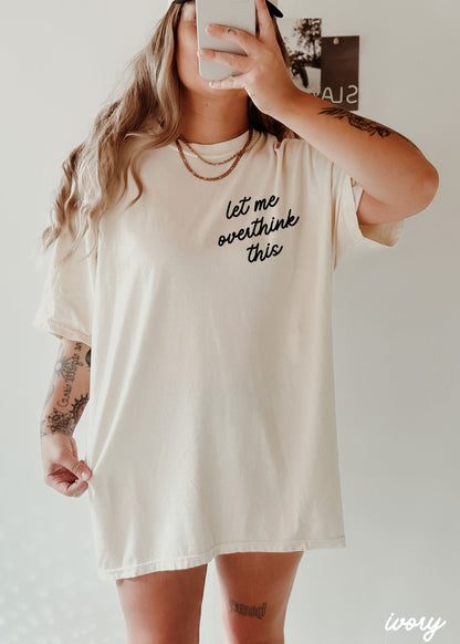 Let Me Overthink This Tee *16 Colors (S-3X) Chloe Vs Tank The Boutique