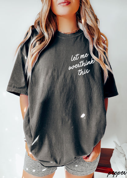 Let Me Overthink This Tee *16 Colors (S-3X) Chloe Vs Tank The Boutique