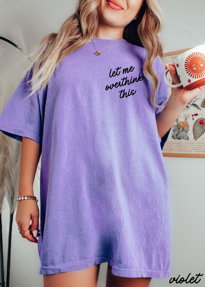 Let Me Overthink This Tee *16 Colors (S-3X) Chloe Vs Tank The Boutique