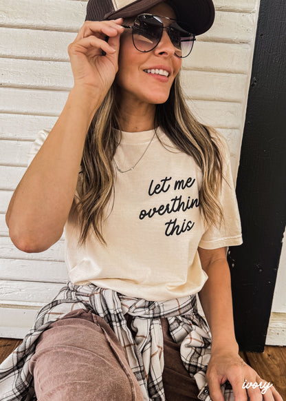 Let Me Overthink This Tee *16 Colors (S-3X) Chloe Vs Tank The Boutique
