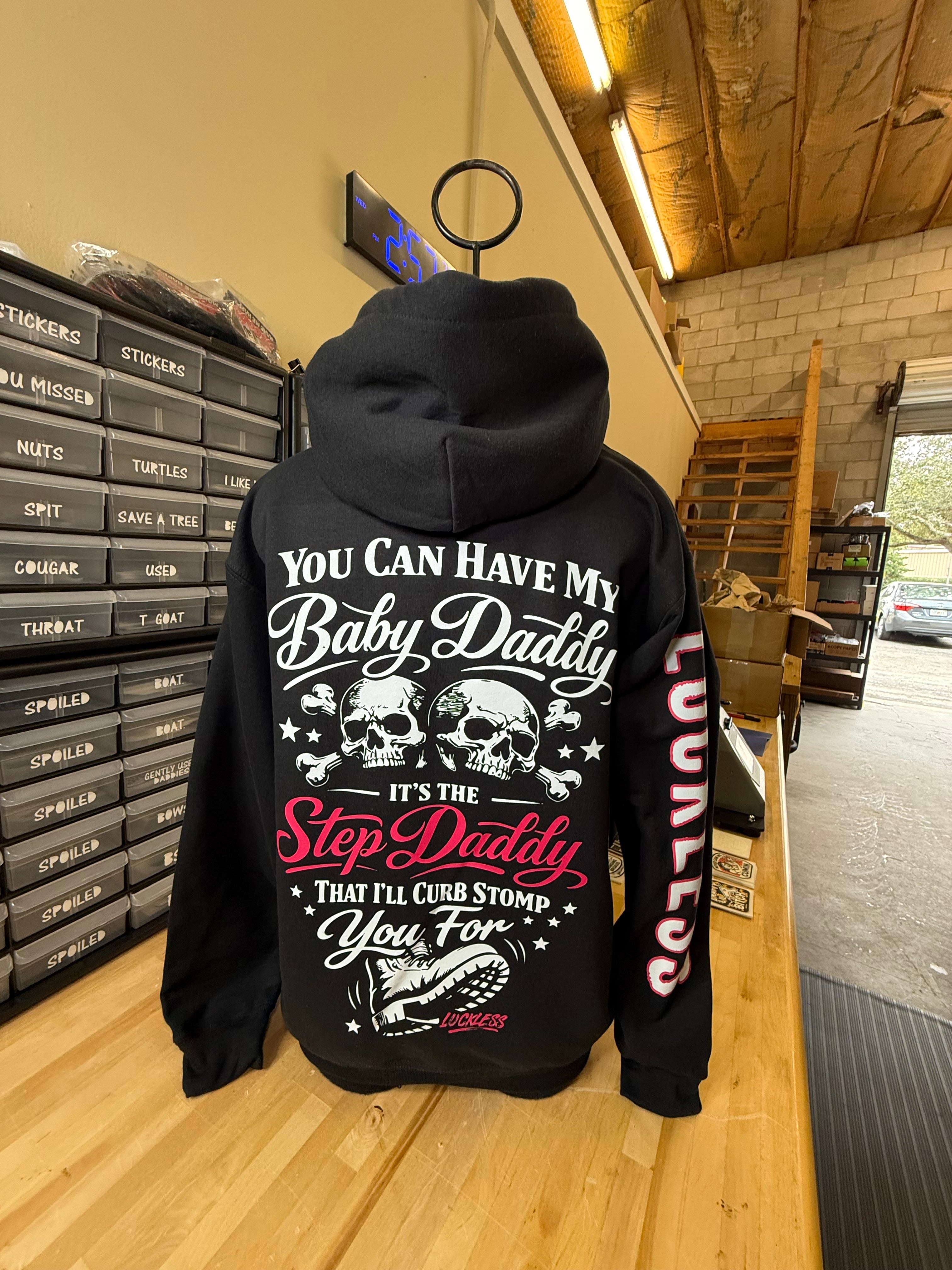 You Can Have My Baby Daddy It's The Step Daddy I'll Curb Stomp You For Hoodie Luckless Outfitters