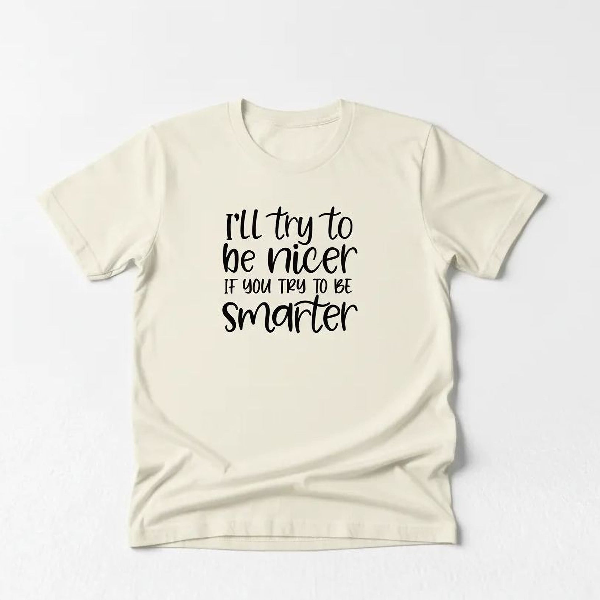 Funny Sarcastic Quote Shirt For Women – I'll Try To Be Nicer If You Try To Be Smarter Tee – Sassy Graphic T Shirt With Attitude Joyful Moose