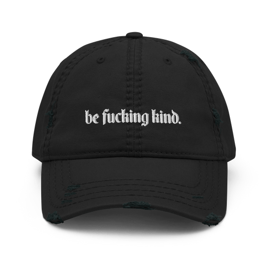 Be Fucking Kind Distressed Dad Hat Goth Cloth Co.