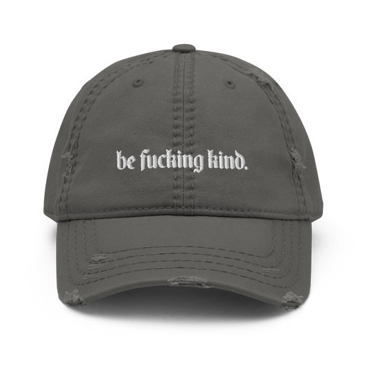 Be Fucking Kind Distressed Dad Hat Goth Cloth Co.