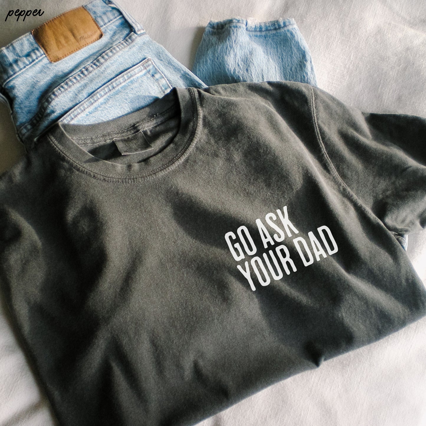 Go Ask Your Dad Tee *9 Colors (S-3X) Chloe Vs Tank The Boutique