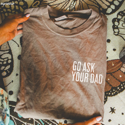 Go Ask Your Dad Tee *9 Colors (S-3X) Chloe Vs Tank The Boutique