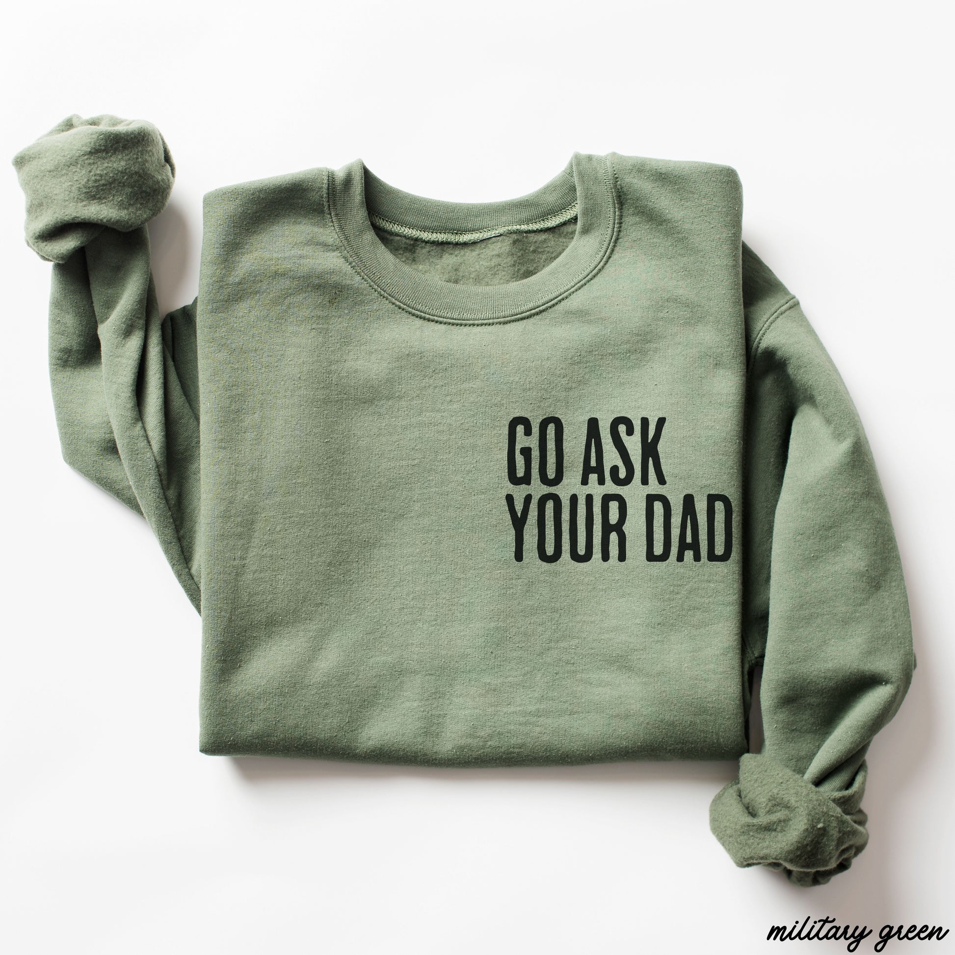 Go Ask Your Dad Sweatshirt *7 Colors (S-3X) Chloe Vs Tank The Boutique