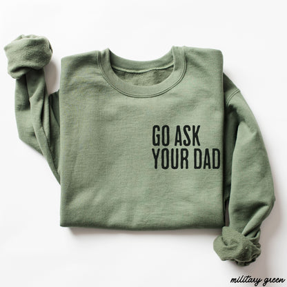 Go Ask Your Dad Sweatshirt *7 Colors (S-3X) Chloe Vs Tank The Boutique