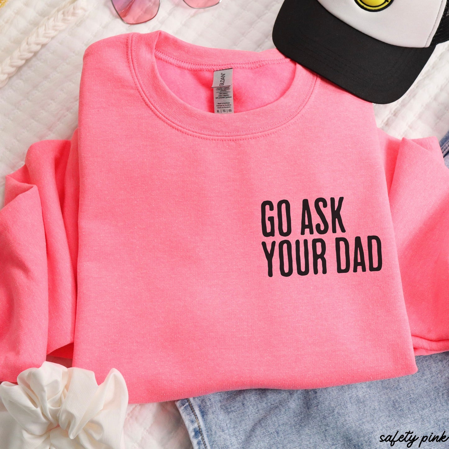 Go Ask Your Dad Sweatshirt *7 Colors (S-3X) Chloe Vs Tank The Boutique