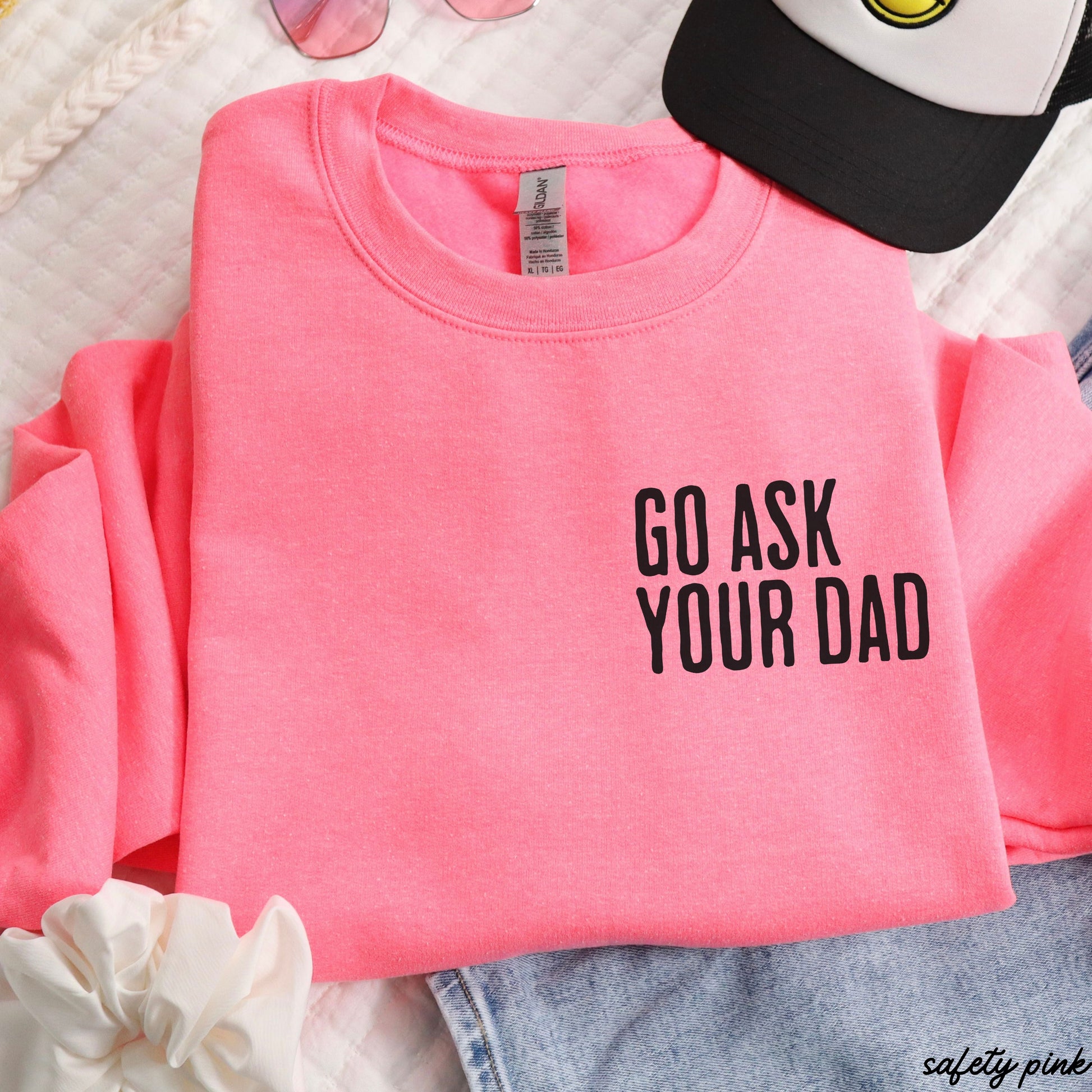 Go Ask Your Dad Sweatshirt *7 Colors (S-3X) Chloe Vs Tank The Boutique