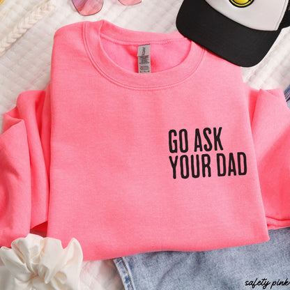 Go Ask Your Dad Sweatshirt *7 Colors (S-3X) Chloe Vs Tank The Boutique