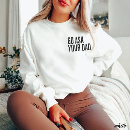 Go Ask Your Dad Sweatshirt *7 Colors (S-3X) Chloe Vs Tank The Boutique