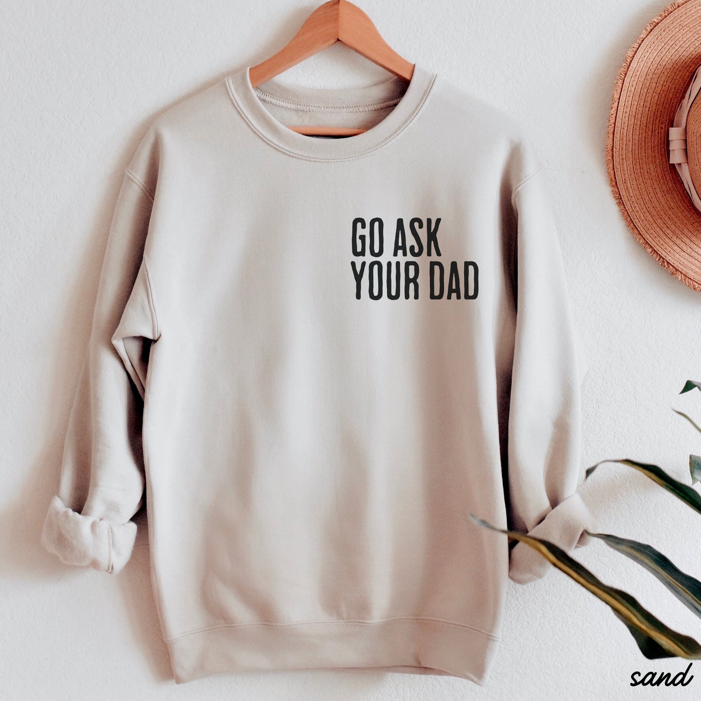 Go Ask Your Dad Sweatshirt *7 Colors (S-3X) Chloe Vs Tank The Boutique