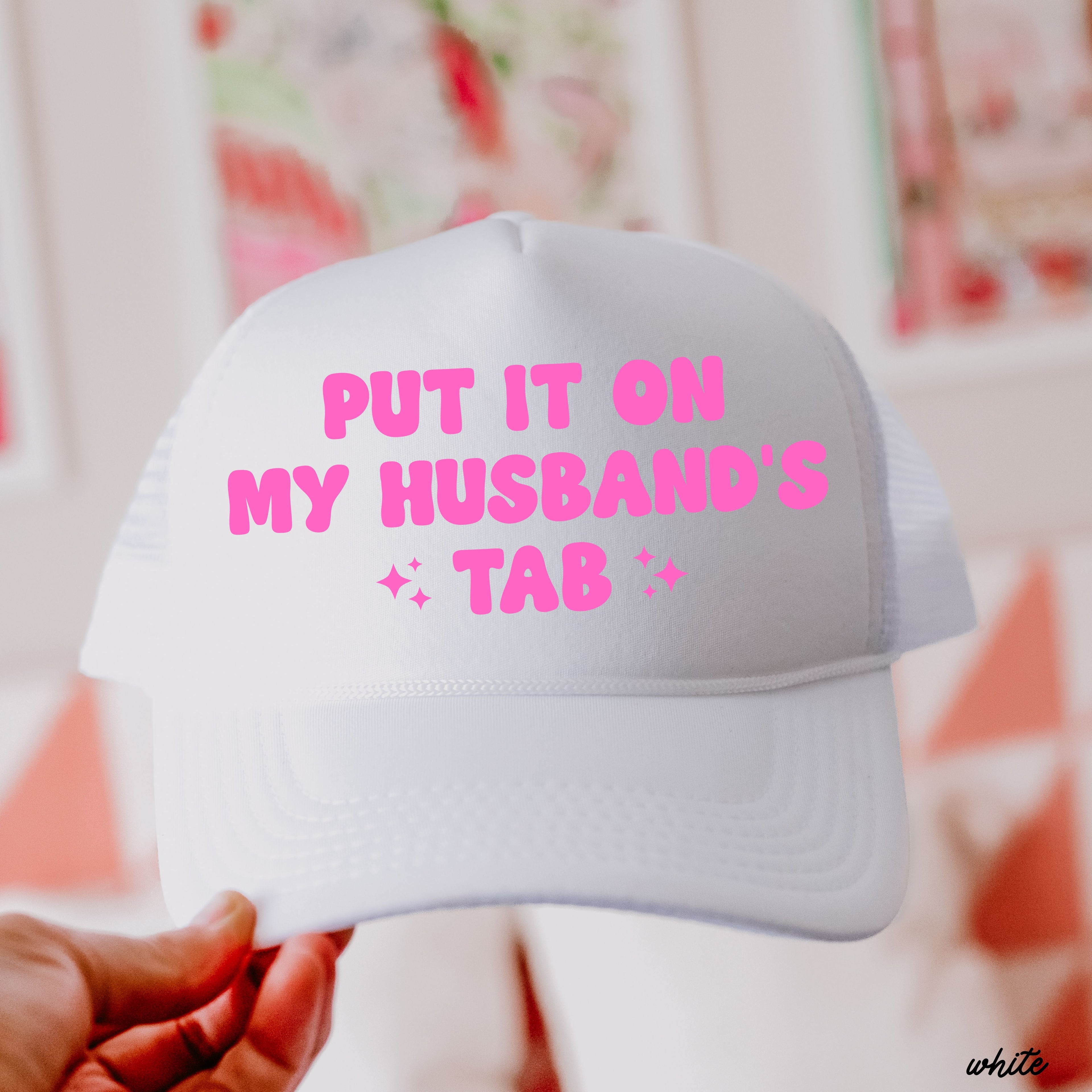Put It On My Husband's Tab Trucker Hat *12 Colors Chloe Vs Tank The Boutique