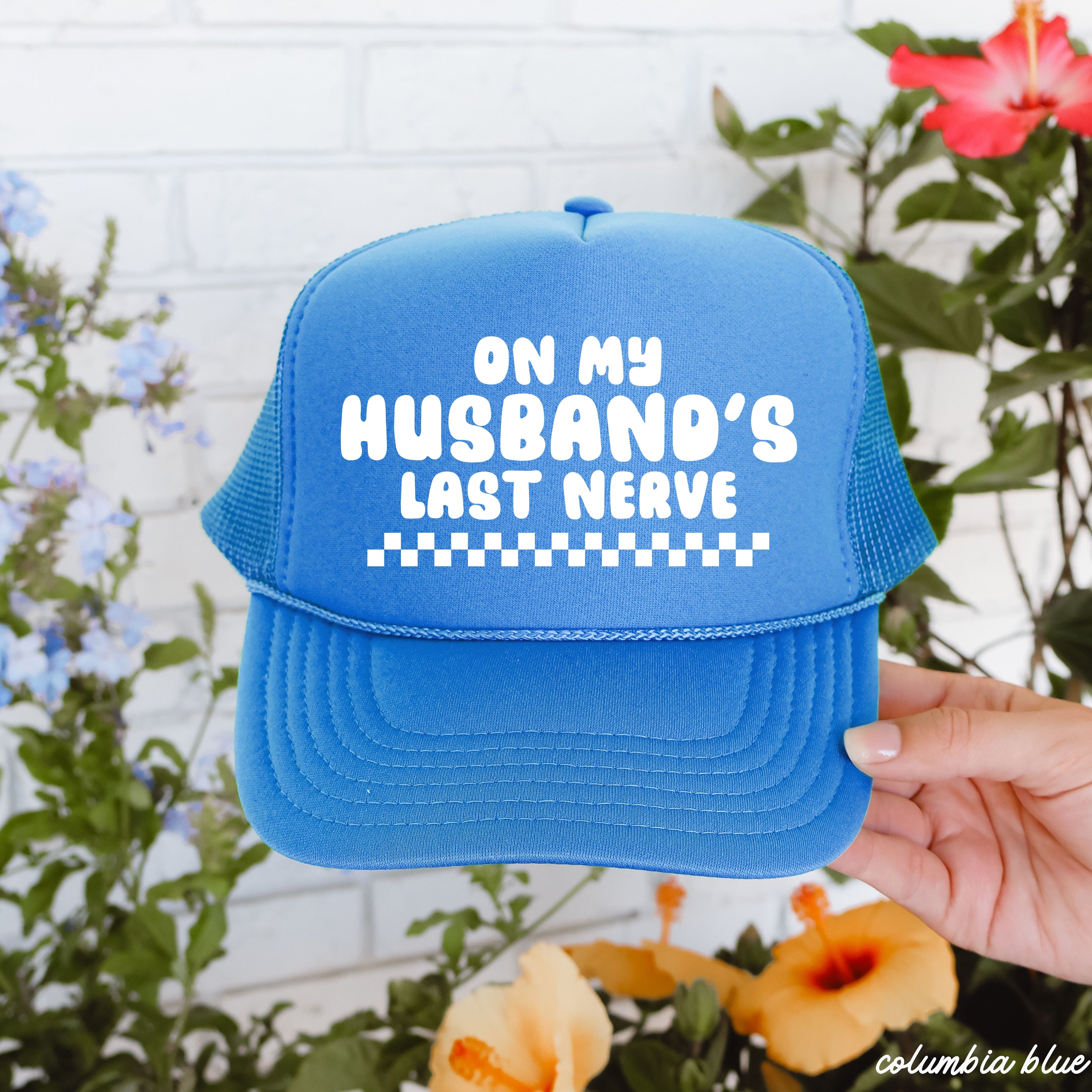 Husband's Last Nerve Trucker Hat *13 Colors Chloe Vs Tank The Boutique