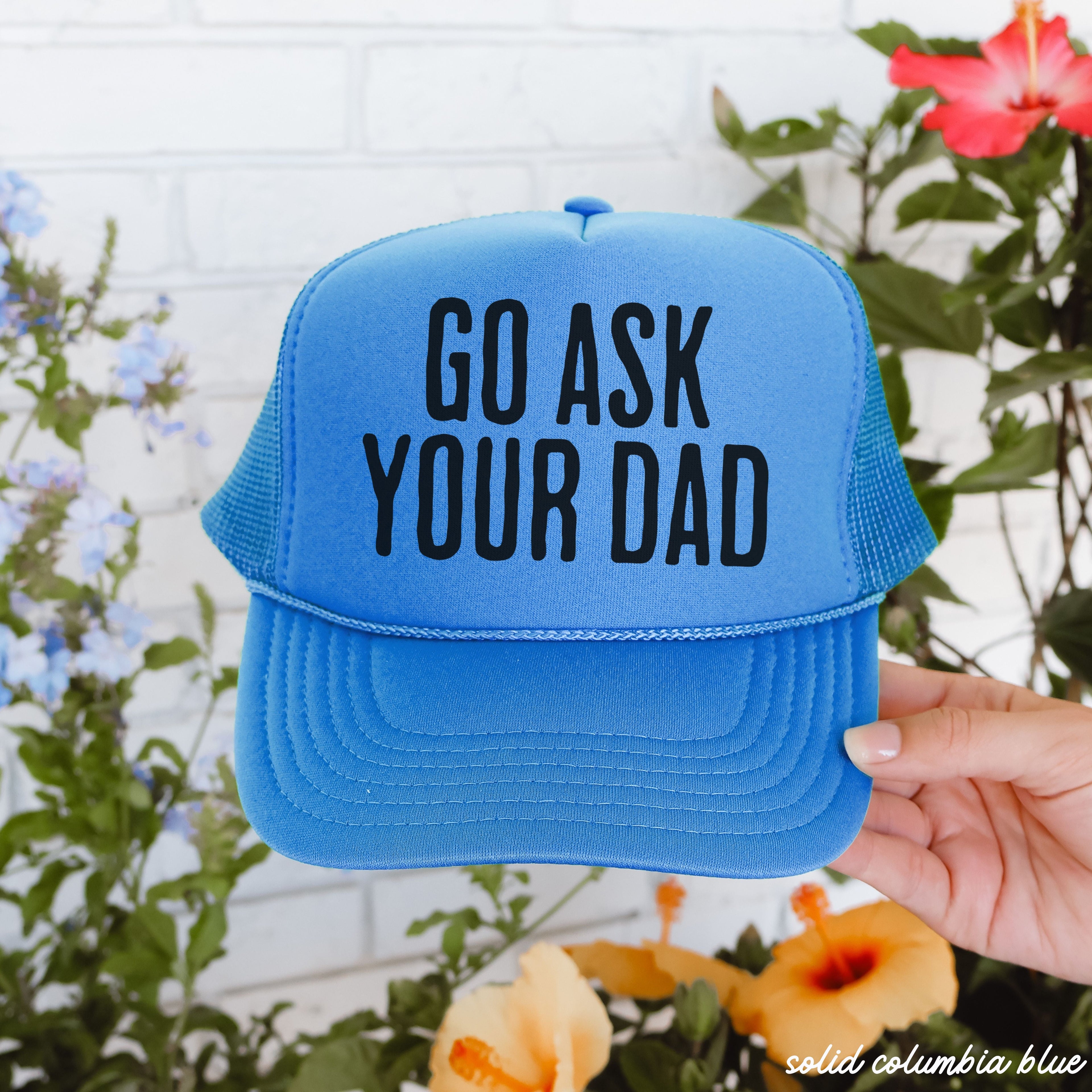 Go Ask Your DAD Trucker Hat *11 COLORS Chloe Vs Tank The Boutique